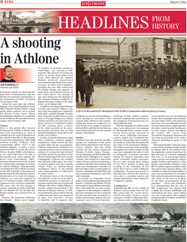 During the War of Independence,
the Athlone Brigade of the Irish
Republican Army (IRA) suffered
from a shortage of weapons and was
dependent upon a relatively small
core of volunteers.
In an attempt to counter the
British Crown forces, the brigade
made numerous efforts to gather
information about the activities of
the British army and the Royal Irish
Constabulary (RIC) in and around
Athlone.
