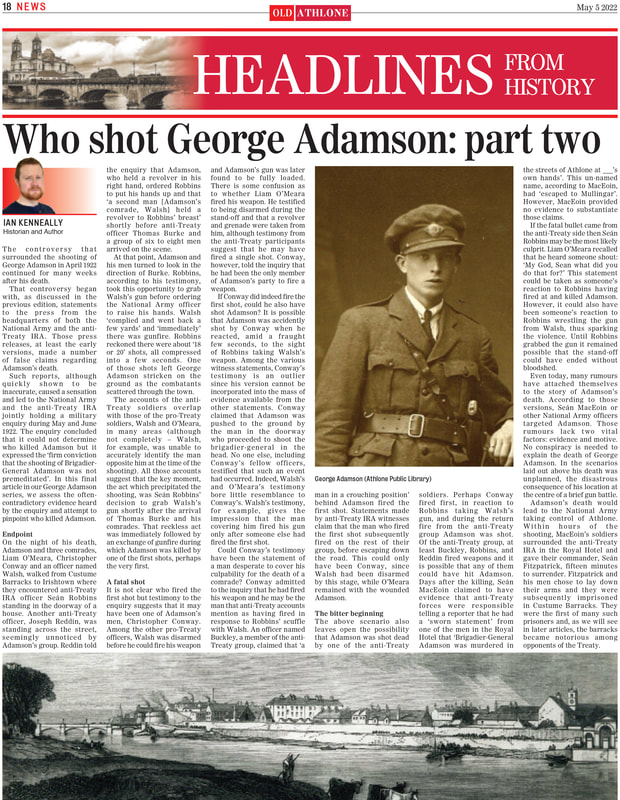 The controversy that
surrounded the shooting of George Adamson in April 1922
continued for many weeks after his death.
That controversy began with statements
to the press from the
headquarters of both the National Army and the anti-Treaty IRA.